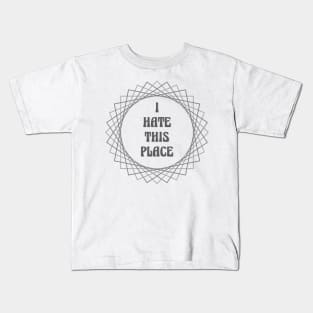 I Hate This Place Kids T-Shirt